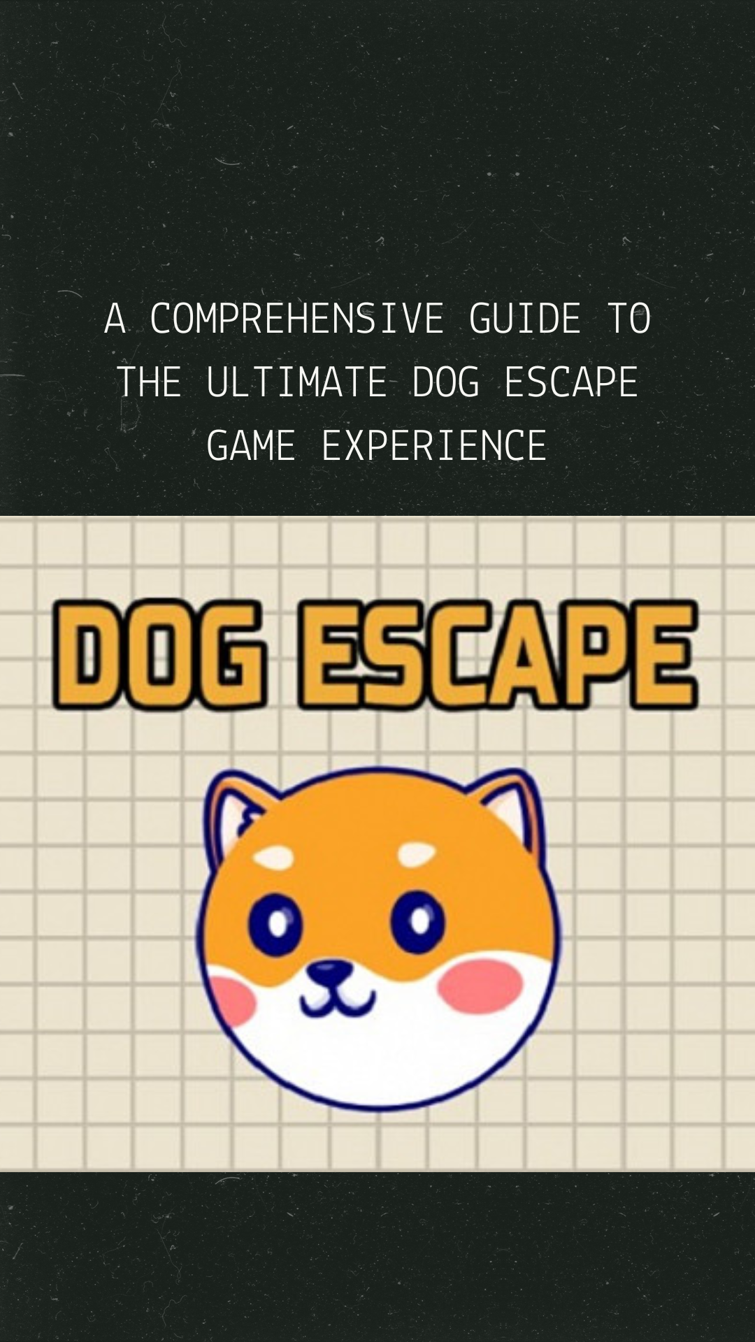 A Comprehensive Guide to the Ultimate Dog Escape Game Experience